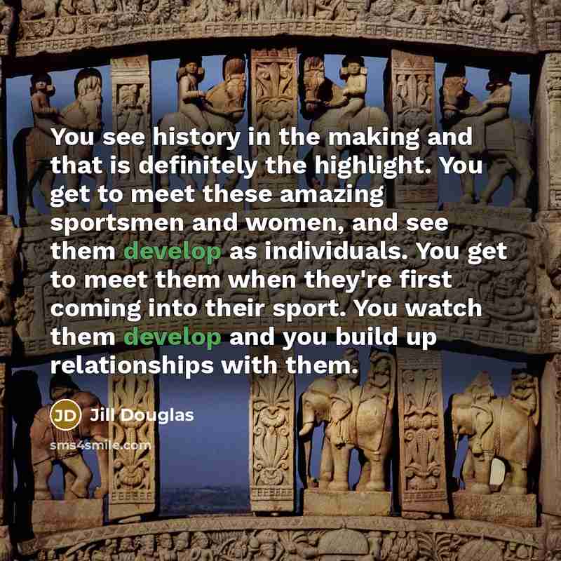 “You see history in the making and that is definitely…” quote by Jill Douglas