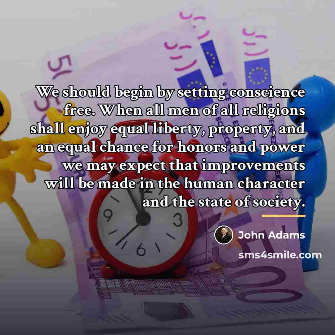 “We should begin by setting conscience free. When all men…” quote by John Adams
