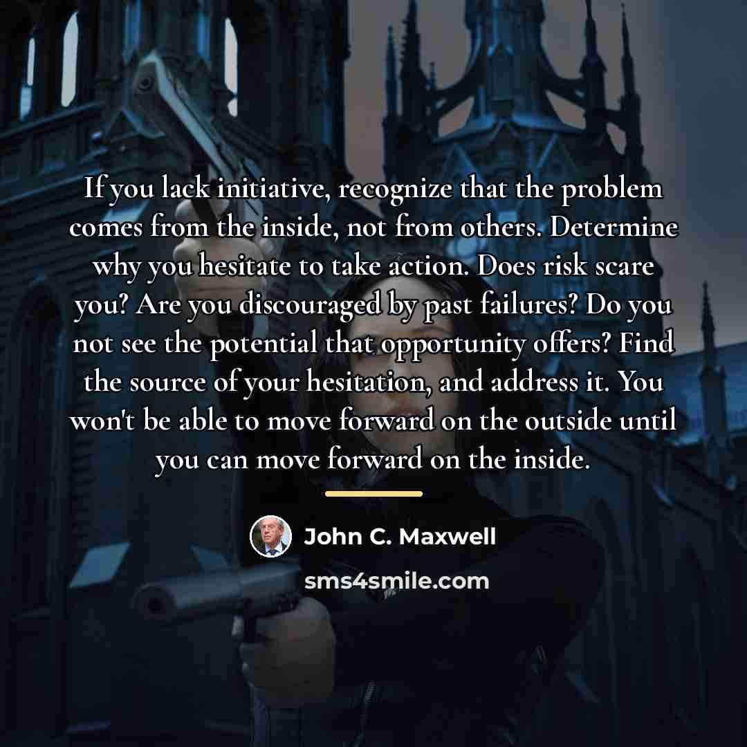 “If you lack initiative, recognize that the problem comes from…” quote by John C. Maxwell