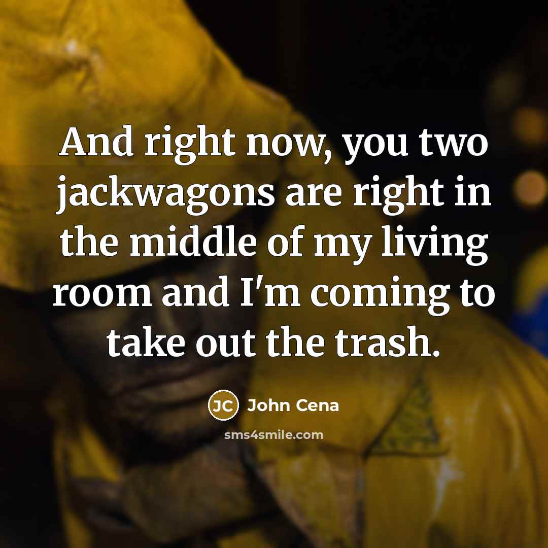 “And right now, you two jackwagons are right in the…” quote by John Cena