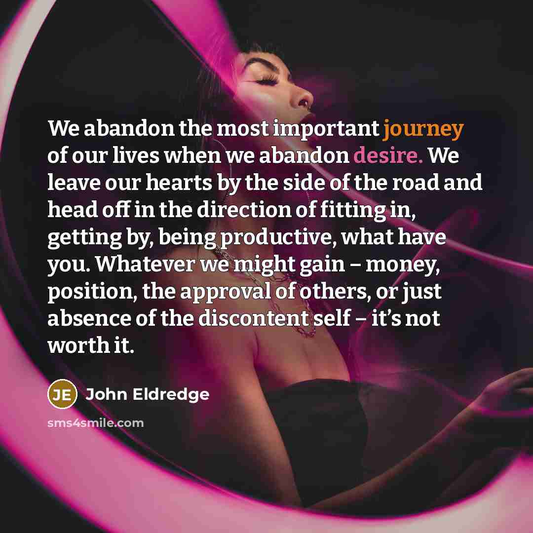 “We abandon the most important journey of our lives when…” quote by John Eldredge