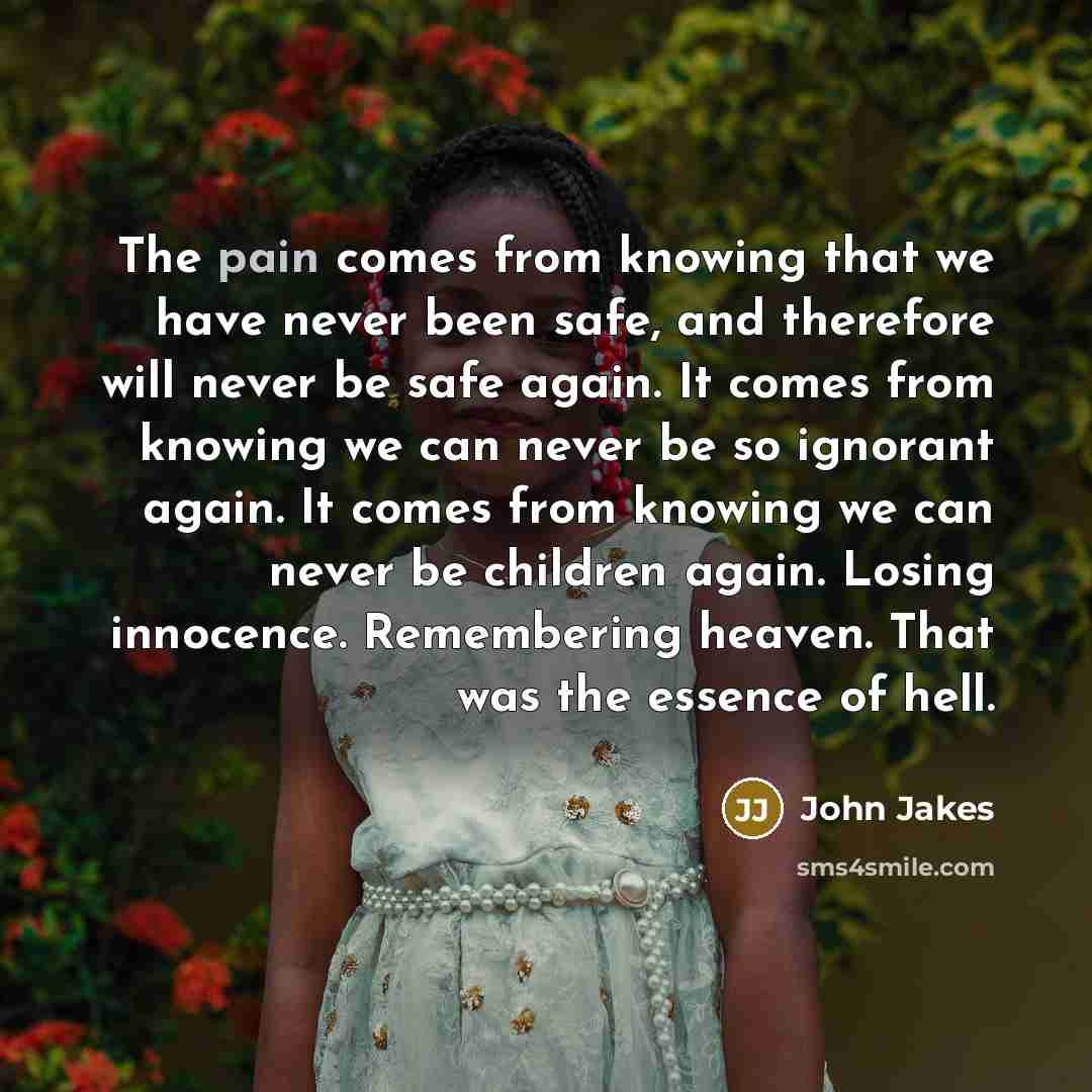 “The pain comes from knowing that we have never been…” quote by John Jakes