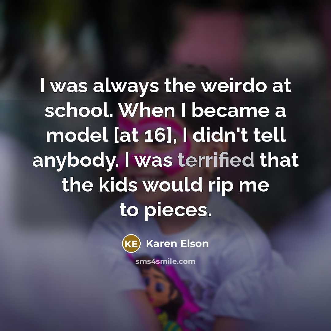 “I was always the weirdo at school. When I became…” quote by Karen Elson