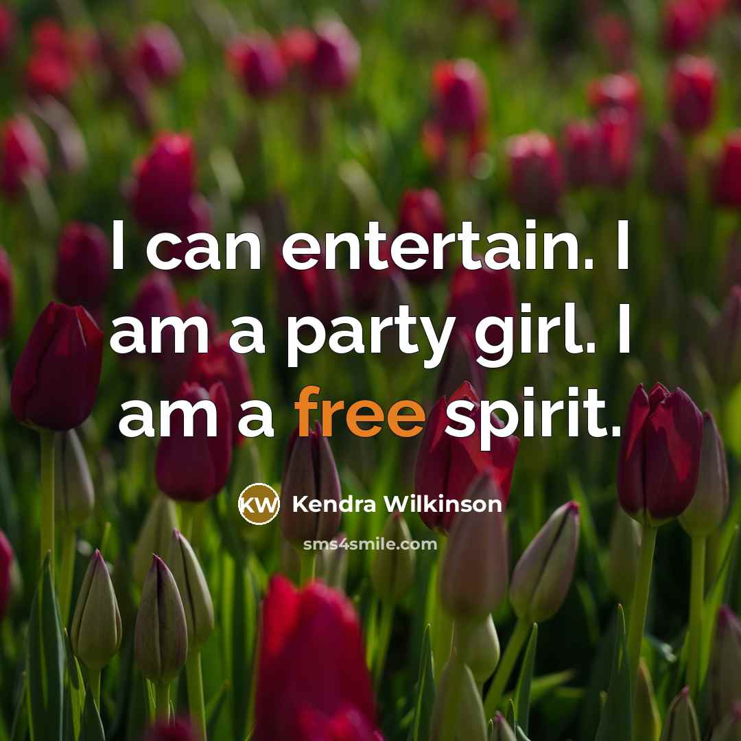 “I can entertain. I am a party girl. I am…” quote by Kendra Wilkinson