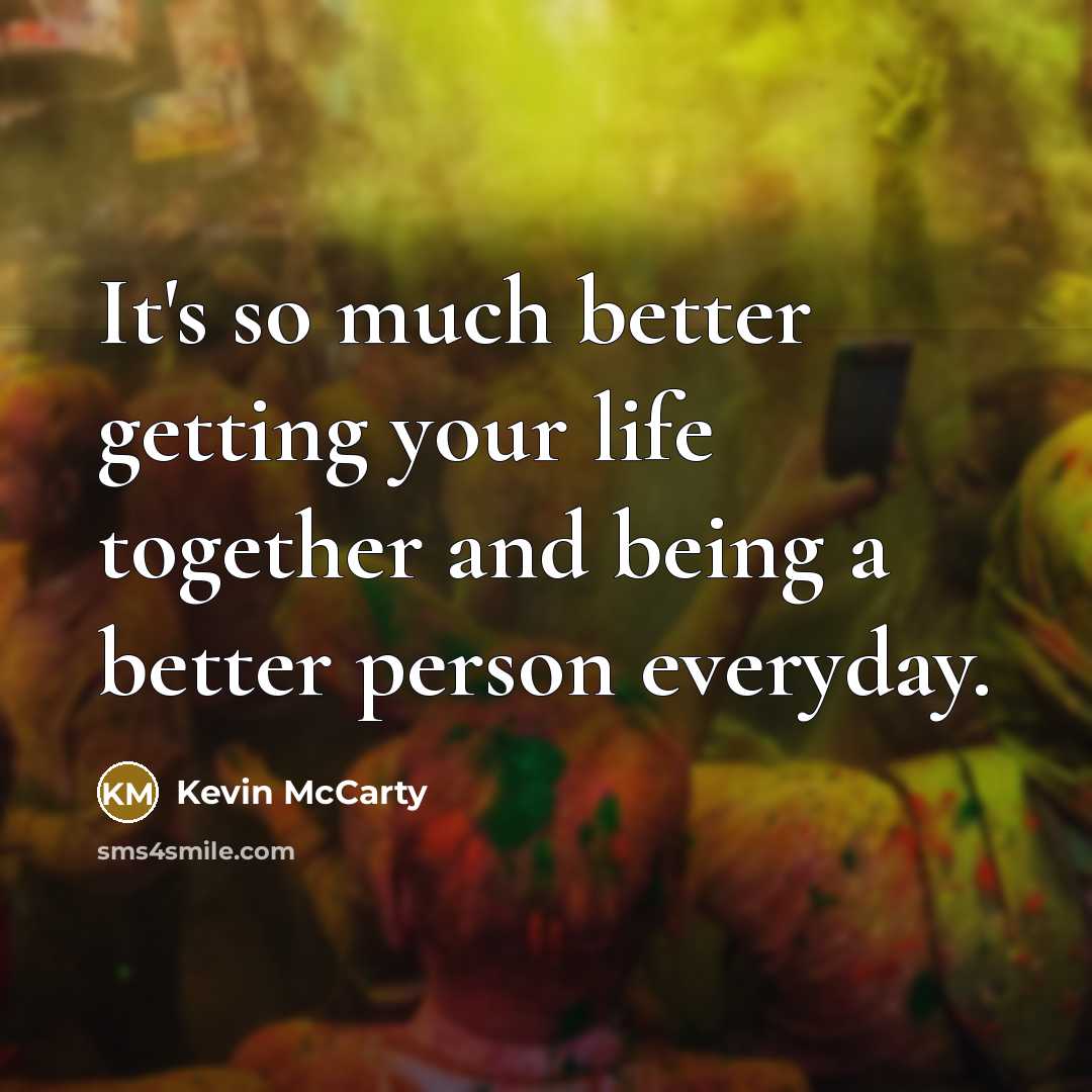 “It's so much better getting your life together and being…” quote by Kevin McCarty