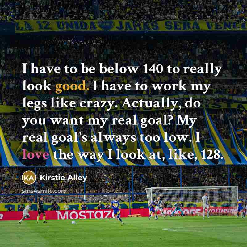 “I have to be below 140 to really look good.…” quote by Kirstie Alley