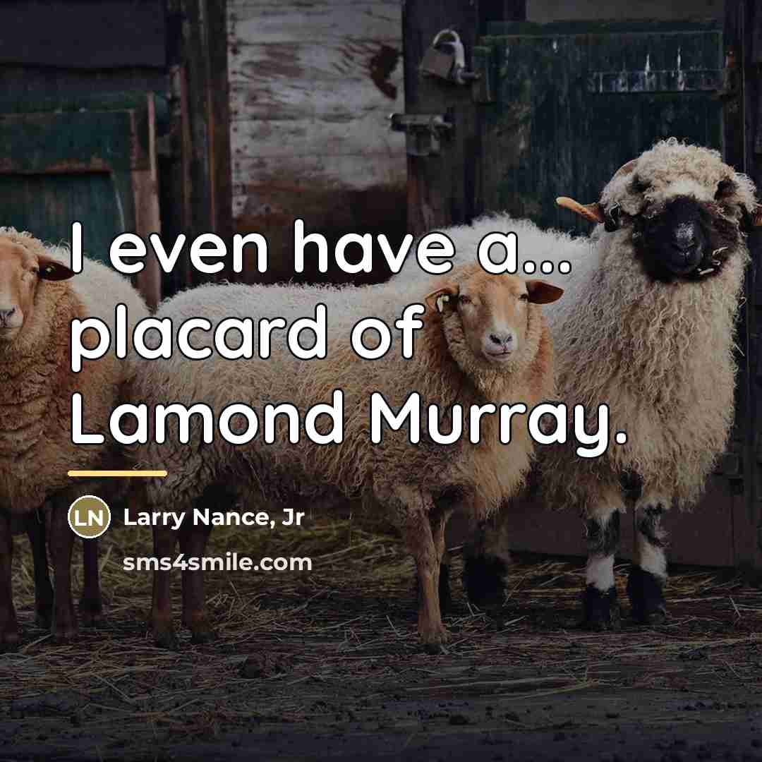 “I even have a... placard of Lamond Murray.…” quote by Larry Nance, Jr