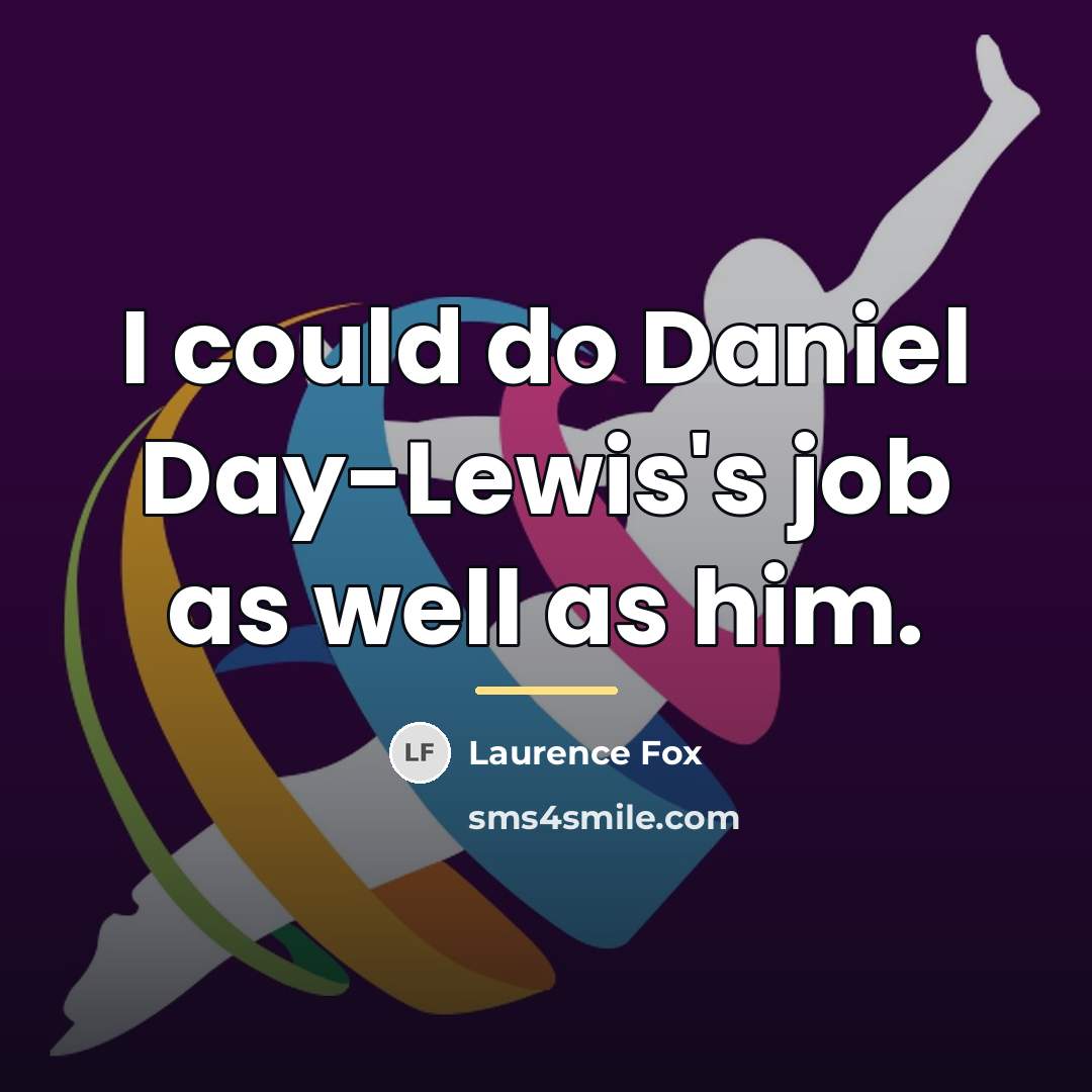 “I could do Daniel Day-Lewis's job as well as him.…” quote by Laurence Fox