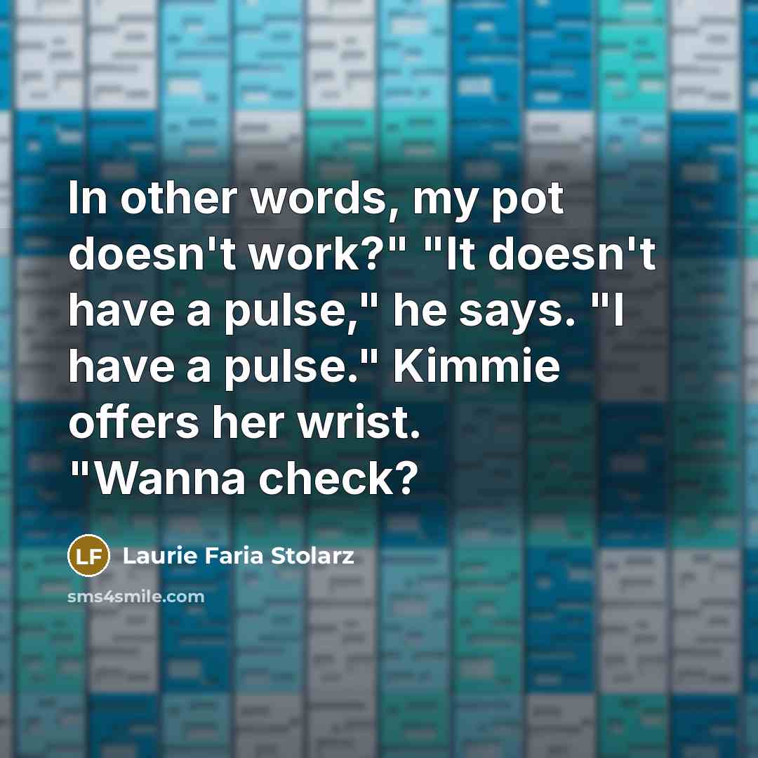 “In other words, my pot doesn't work?" "It doesn't have…” quote by Laurie Faria Stolarz
