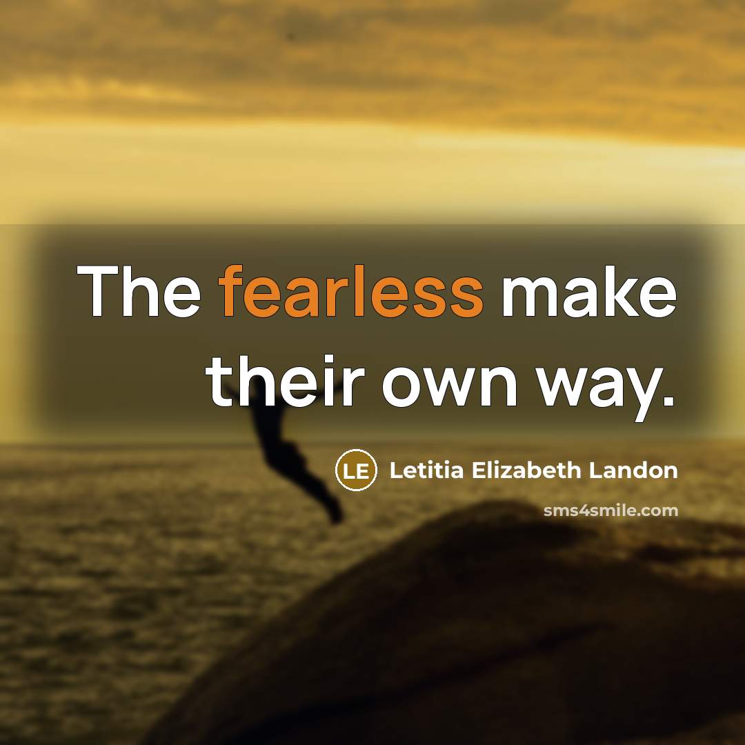 “The fearless make their own way.…” quote by Letitia Elizabeth Landon
