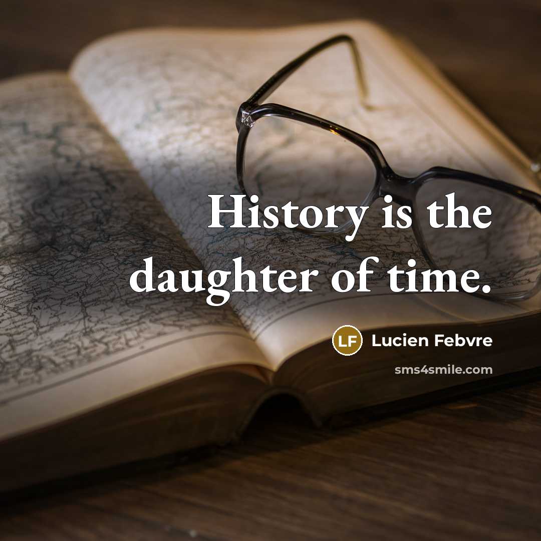 “History is the daughter of time.…” quote by Lucien Febvre