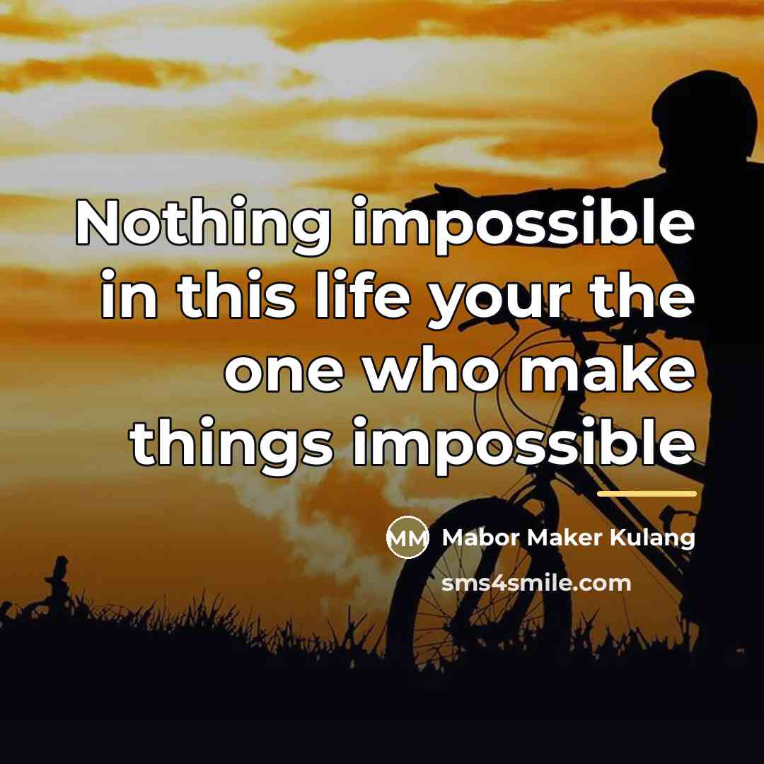 “Nothing impossible in this life your the one who make…” quote by Mabor Maker Kulang