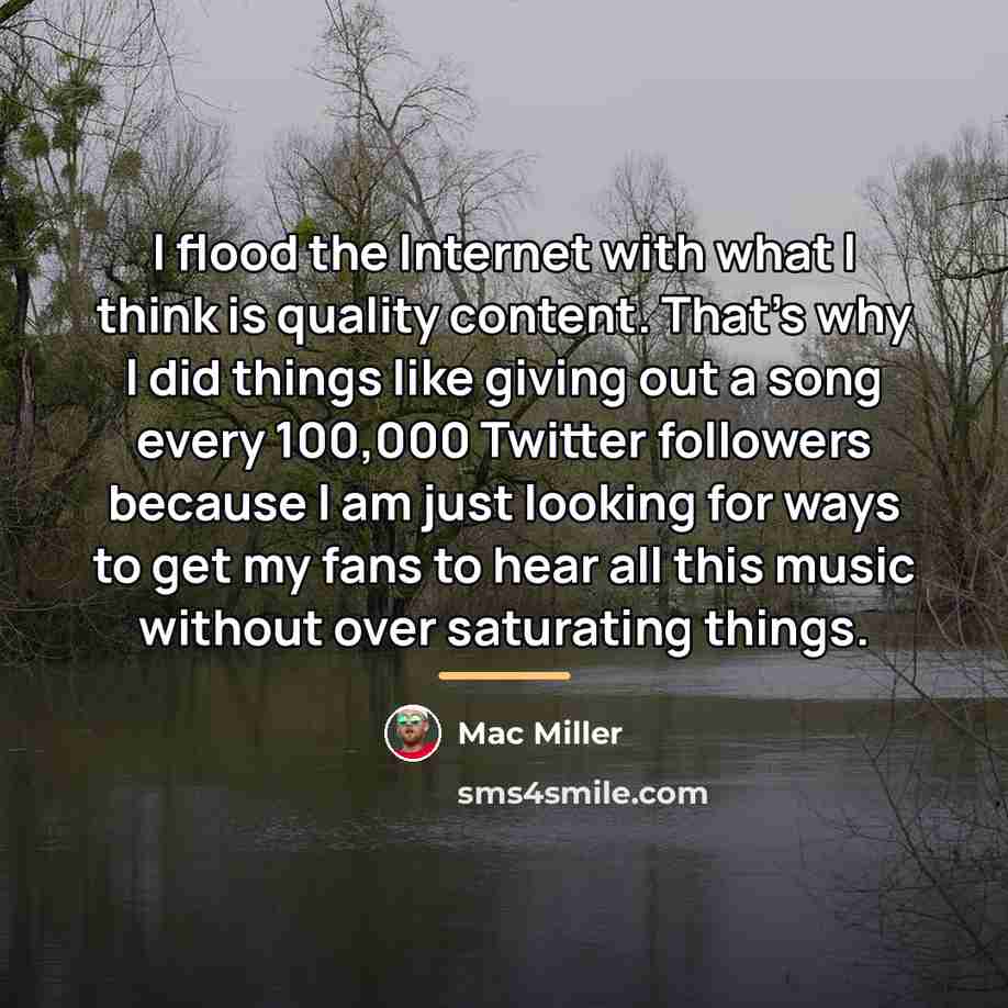 “I flood the Internet with what I think is quality…” quote by Mac Miller