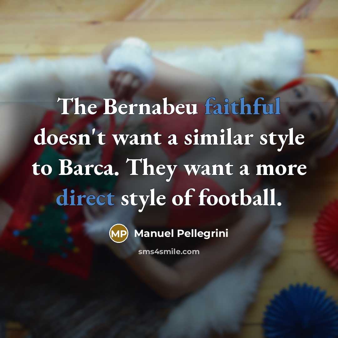 “The Bernabeu faithful doesn't want a similar style to Barca.…” quote by Manuel Pellegrini