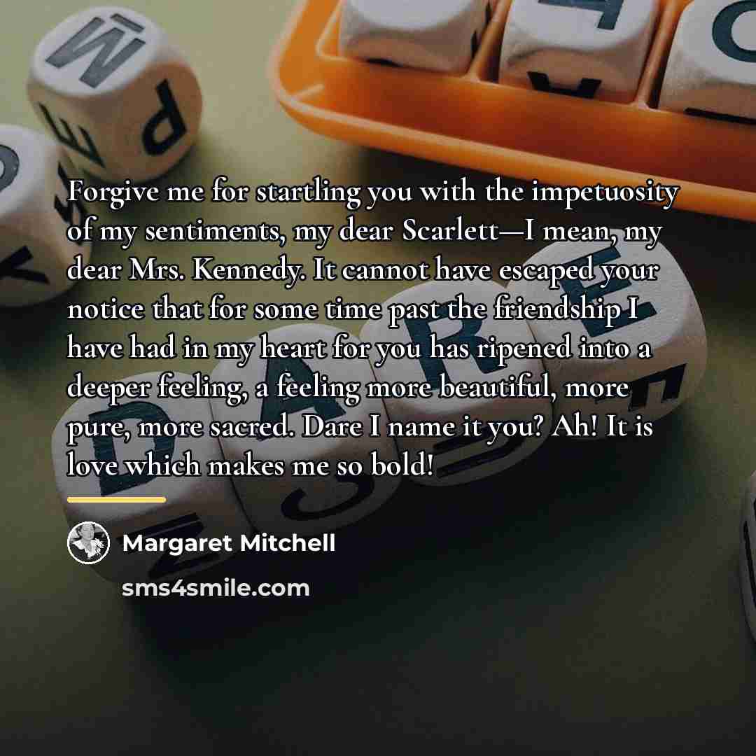 “Forgive me for startling you with the impetuosity of my…” quote by Margaret Mitchell