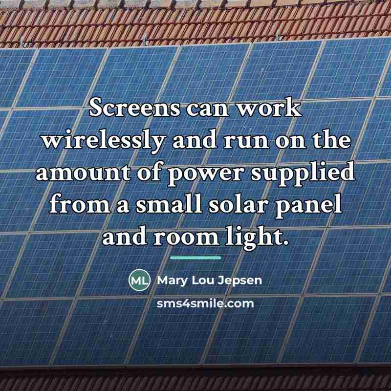 “Screens can work wirelessly and run on the amount of…” quote by Mary Lou Jepsen