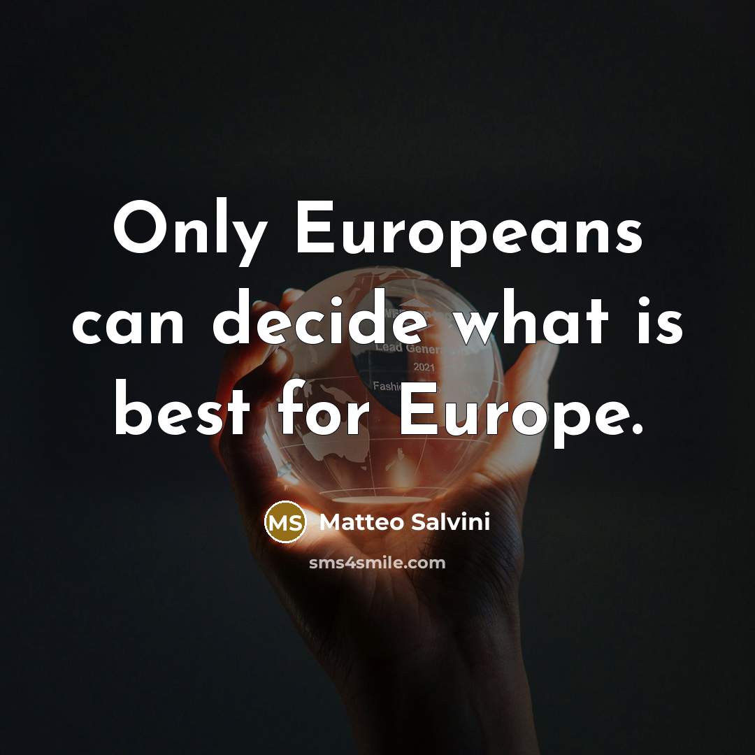 “Only Europeans can decide what is best for Europe.…” quote by Matteo Salvini