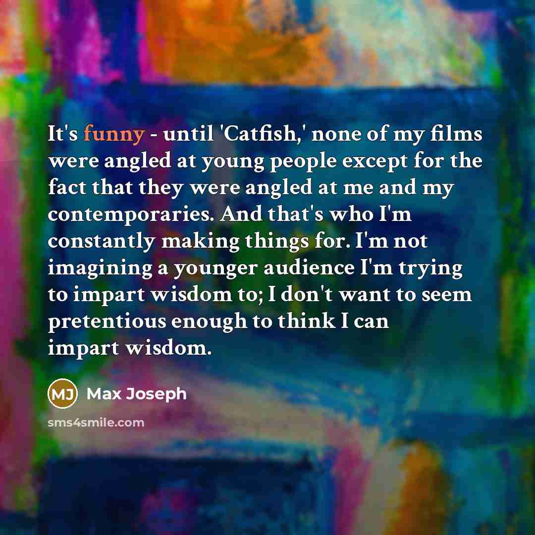 “It's funny - until 'Catfish,' none of my films were…” quote by Max Joseph