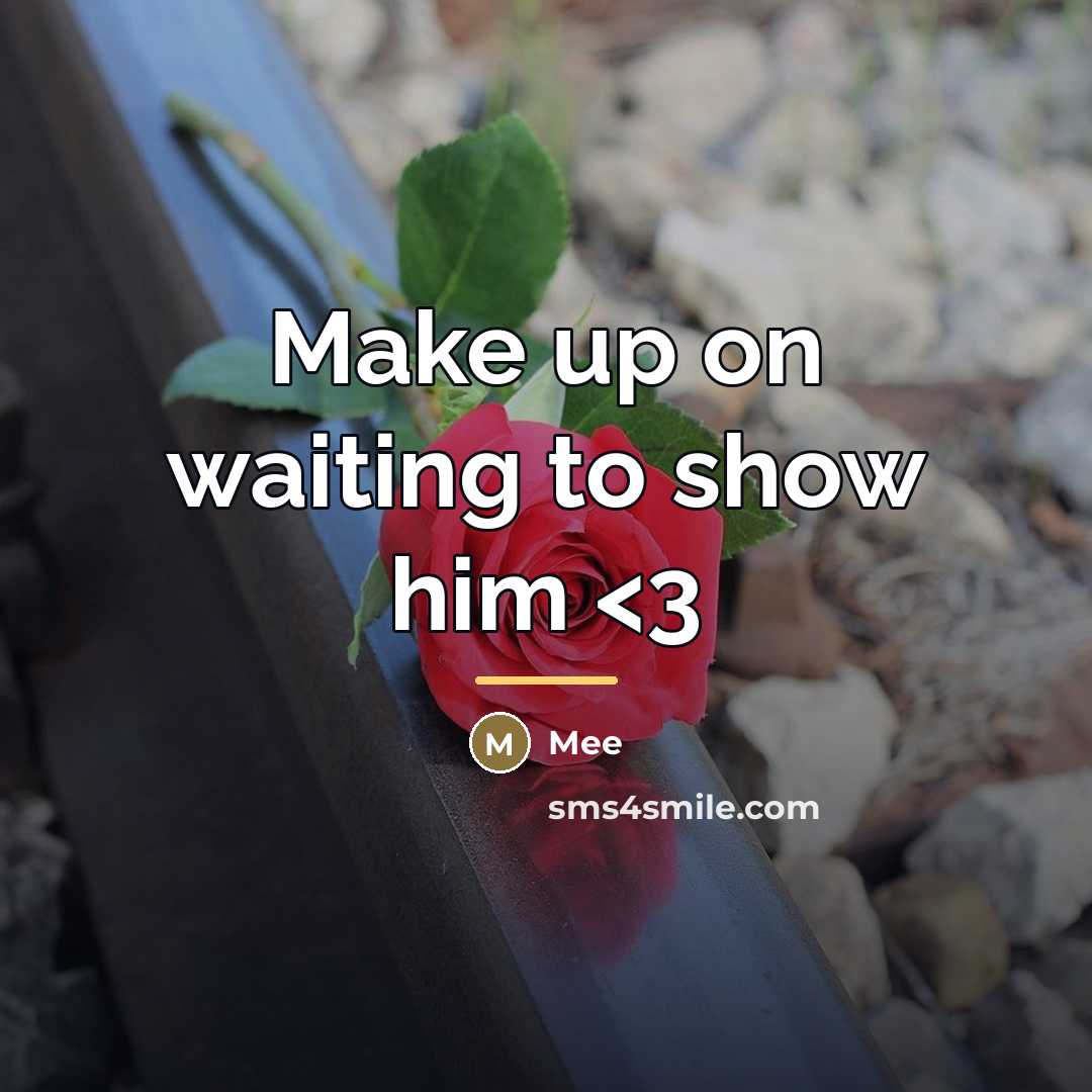 “Make up on waiting to show him…” quote by Mee