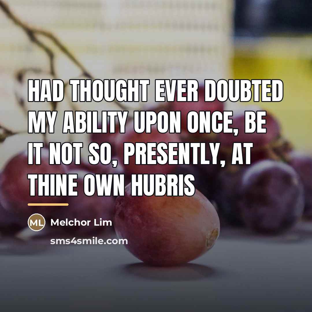 “Had thought ever doubted my ability upon once, be it…” quote by Melchor Lim
