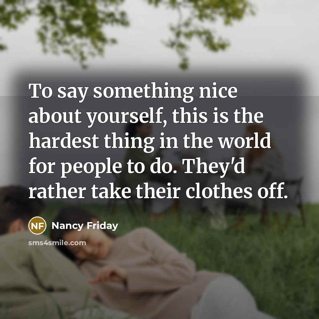 “To say something nice about yourself, this is the hardest…” quote by Nancy Friday