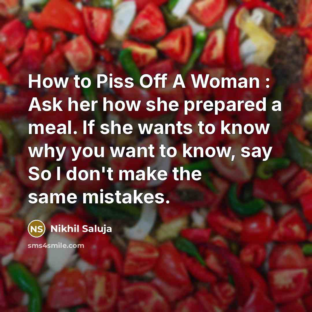 “How to Piss Off A Woman : Ask her how…” quote by Nikhil Saluja