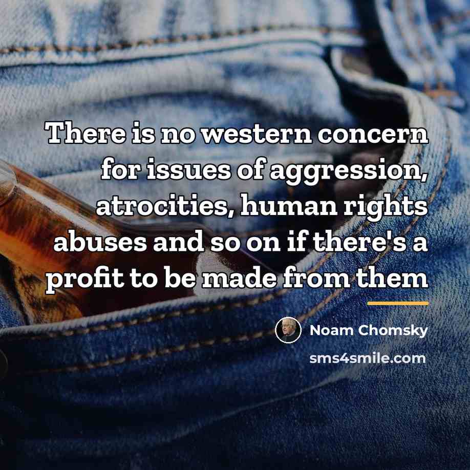 “There is no western concern for issues of aggression, atrocities,…” quote by Noam Chomsky