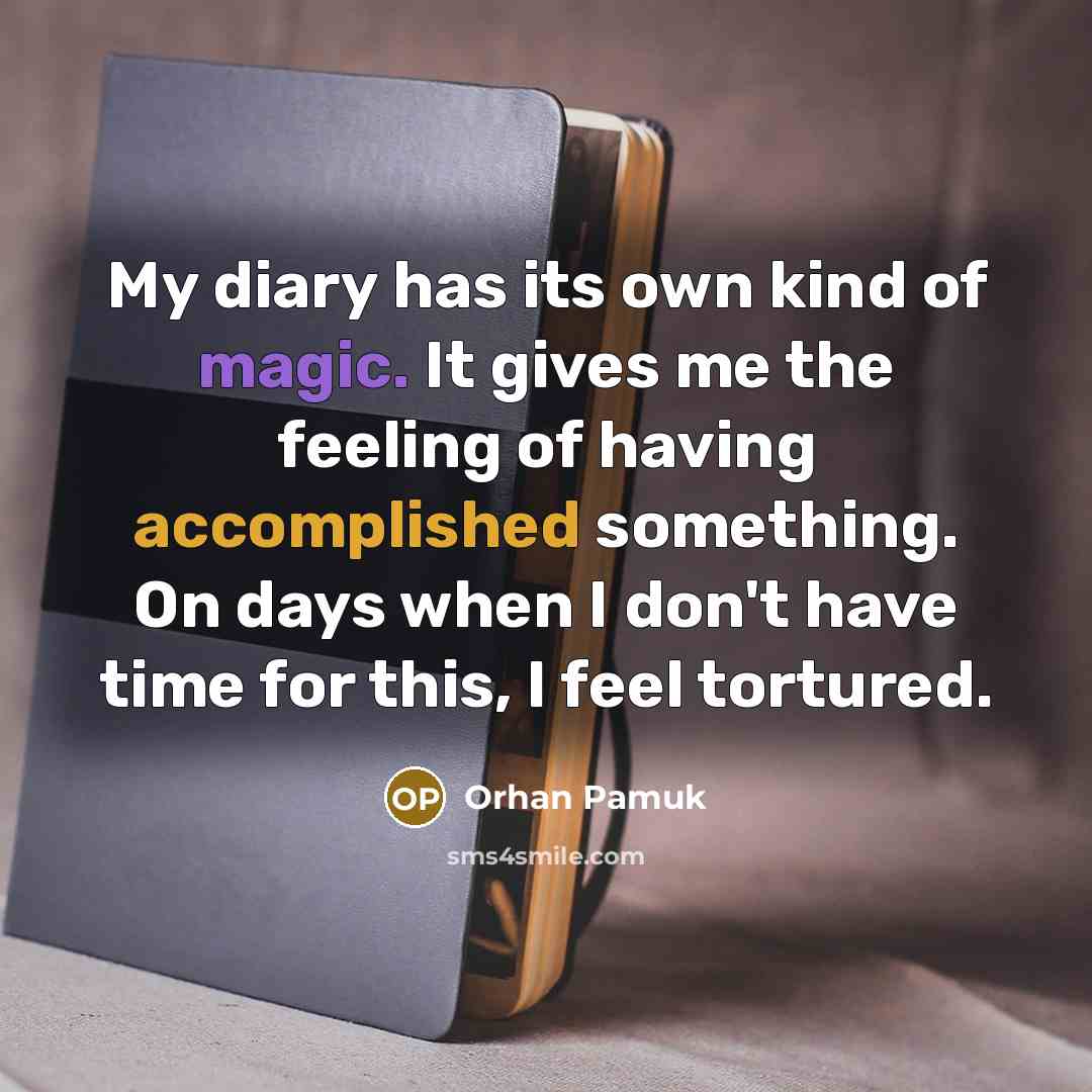 “My diary has its own kind of magic. It gives…” quote by Orhan Pamuk