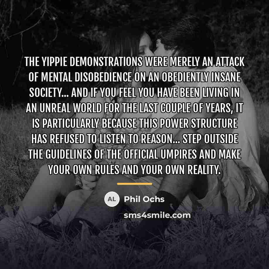 “The Yippie demonstrations were merely an attack of mental disobedience…” quote by Phil Ochs
