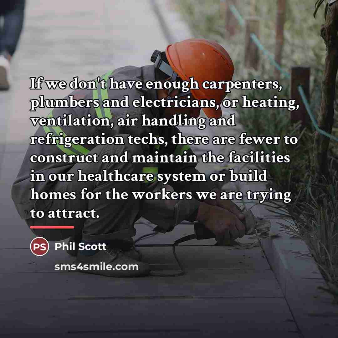 “If we don't have enough carpenters, plumbers and electricians, or…” quote by Phil Scott