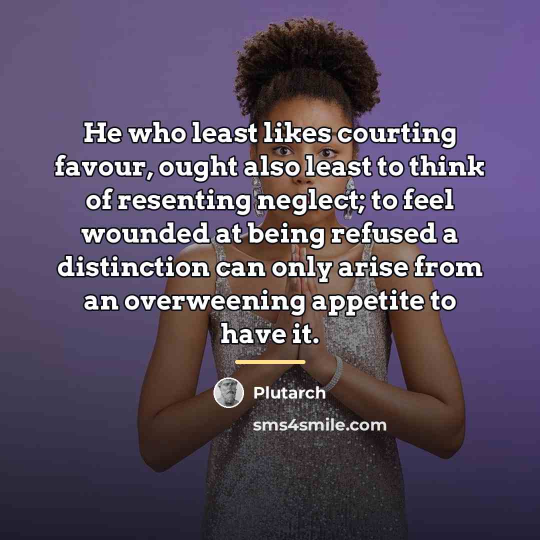 “He who least likes courting favour, ought also least to…” quote by Plutarch
