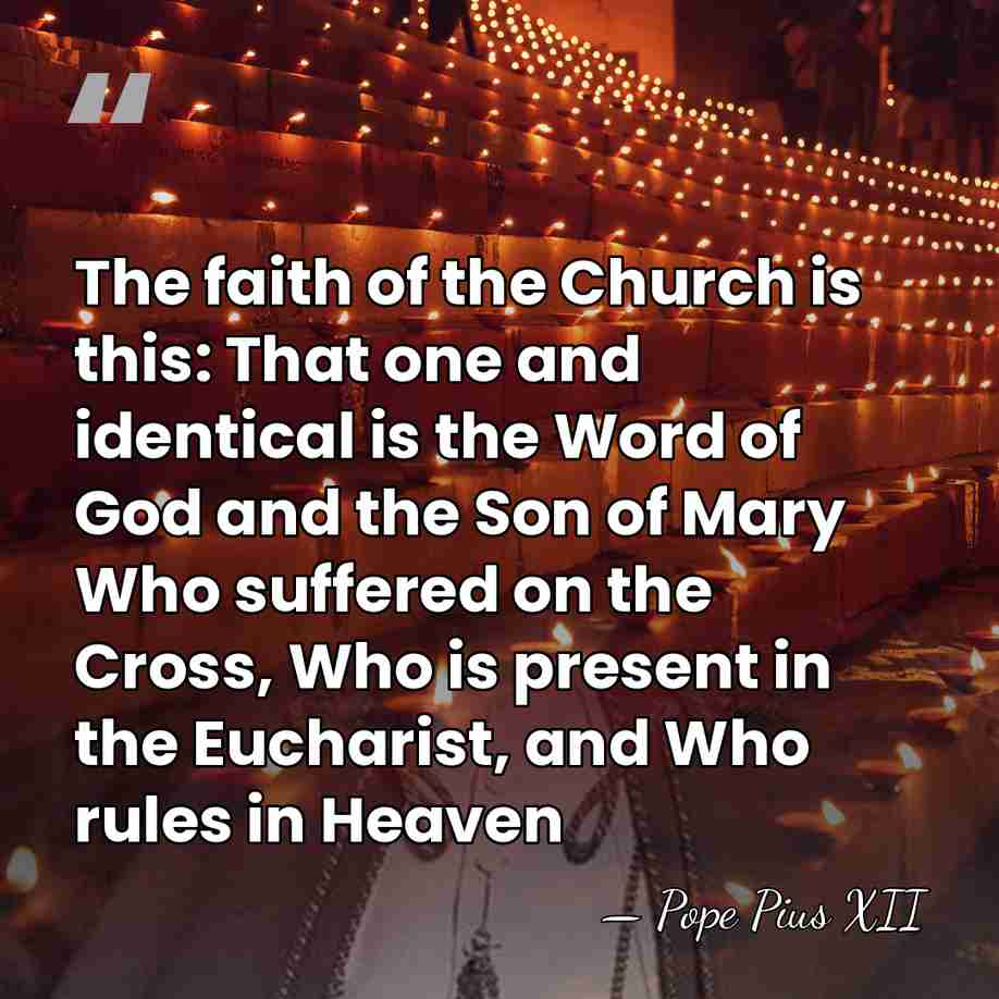 The faith of the Church is this: That one and identical is&hellip; - Pope Pius XII
