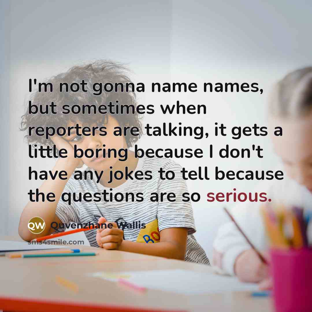 “I'm not gonna name names, but sometimes when reporters are…” quote by Quvenzhane Wallis