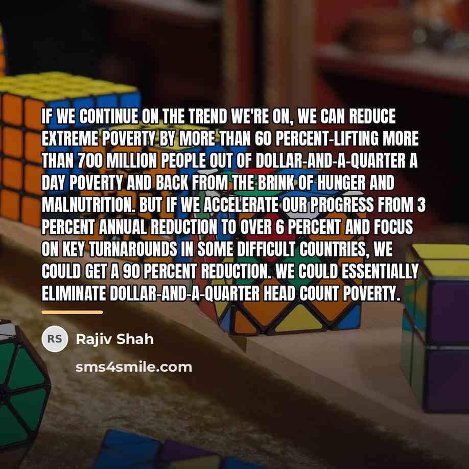 “If we continue on the trend we're on, we can…” quote by Rajiv Shah