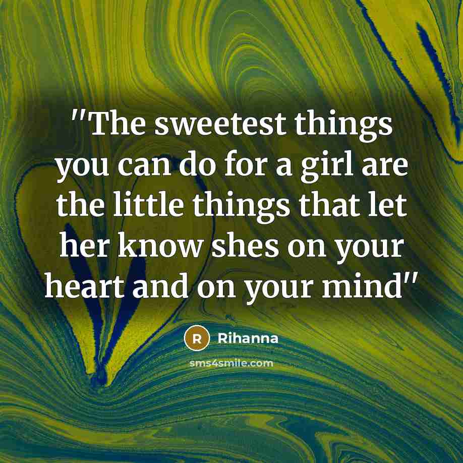 “''The sweetest things you can do for a girl are…” quote by Rihanna