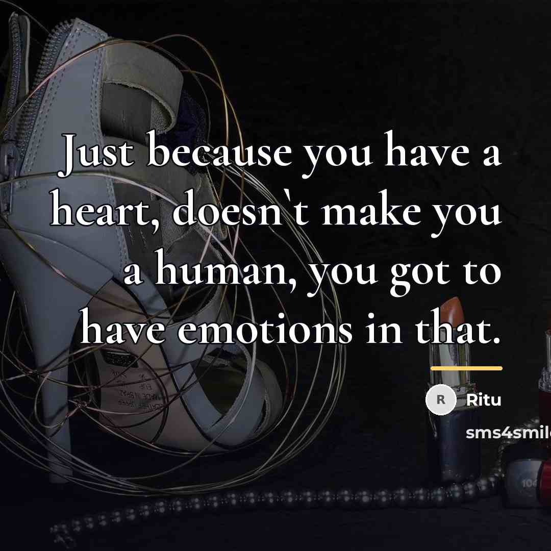 “Just because you have a heart, doesn`t make you a…” quote by Ritu