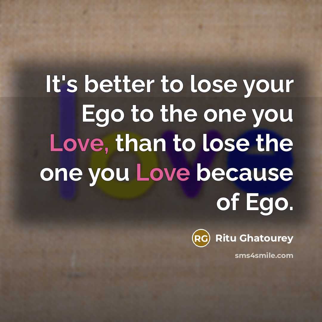 “It's better to lose your Ego to the one you…” quote by Ritu Ghatourey