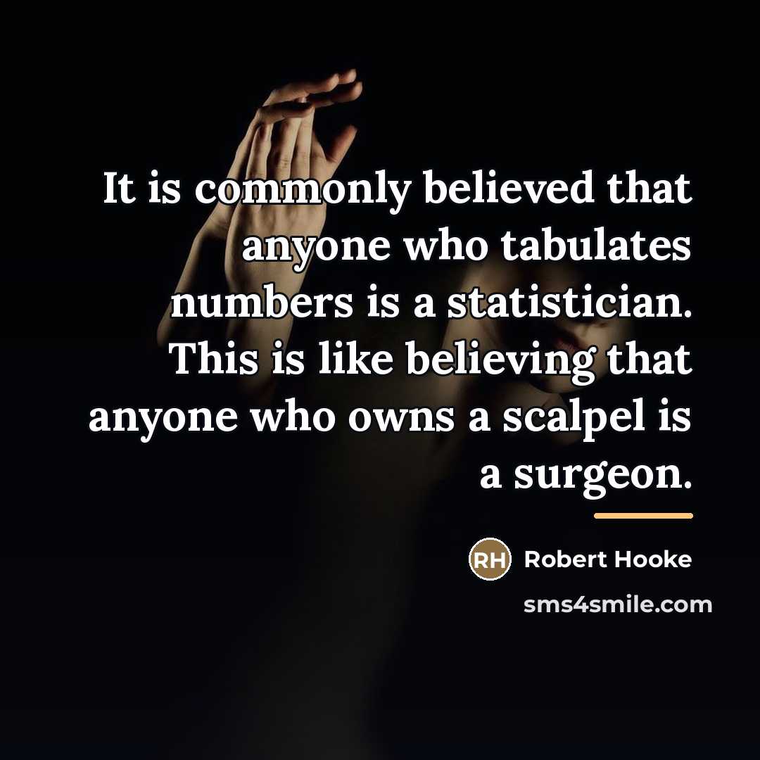 “It is commonly believed that anyone who tabulates numbers is…” quote by Robert Hooke