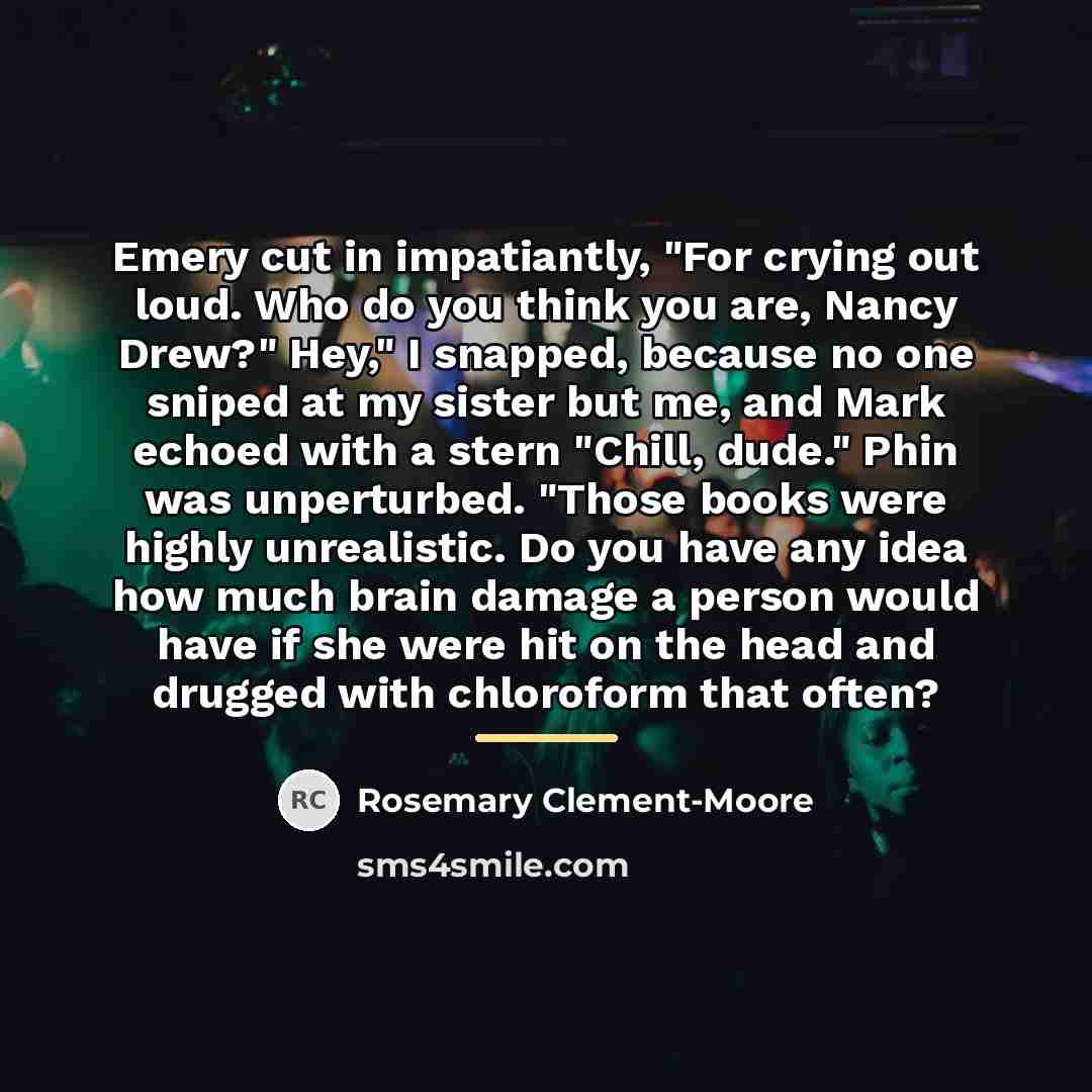 “Emery cut in impatiantly, "For crying out loud. Who do…” quote by Rosemary Clement-Moore