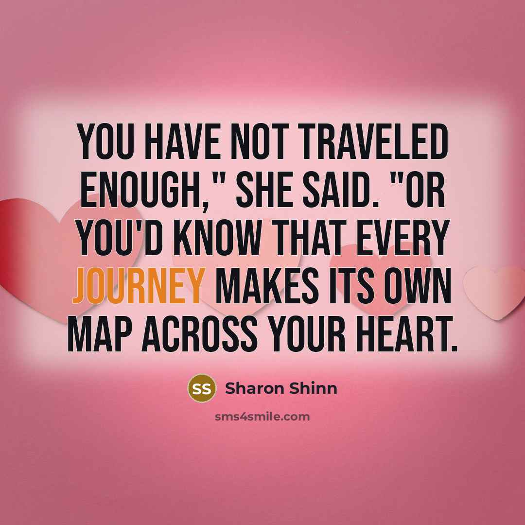 “You have not traveled enough," she said. "Or you'd know…” quote by Sharon Shinn