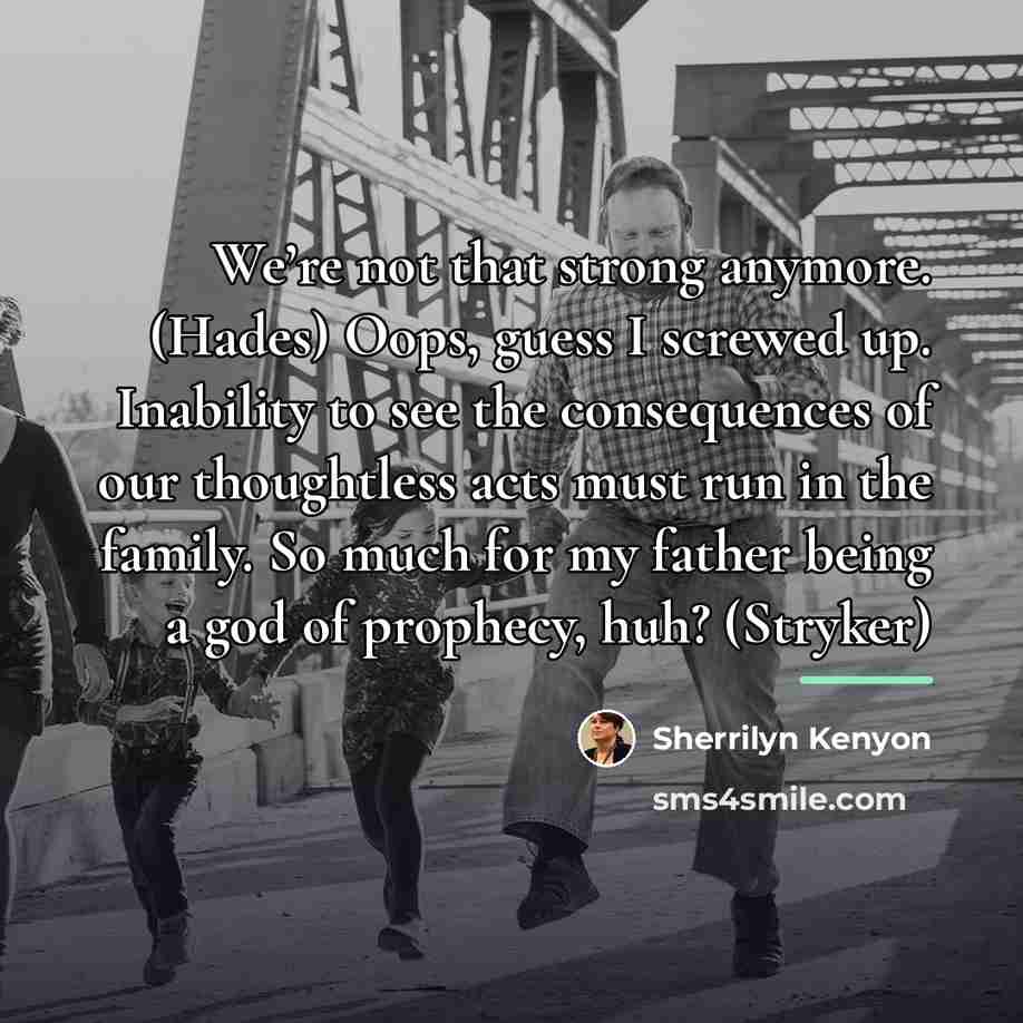“We’re not that strong anymore. (Hades) Oops, guess I screwed…” quote by Sherrilyn Kenyon