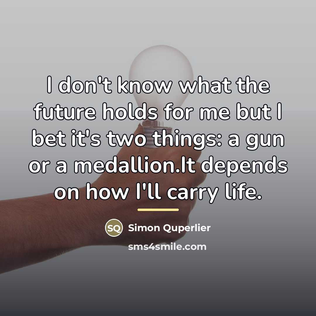 “I don't know what the future holds for me but…” quote by Simon Quperlier