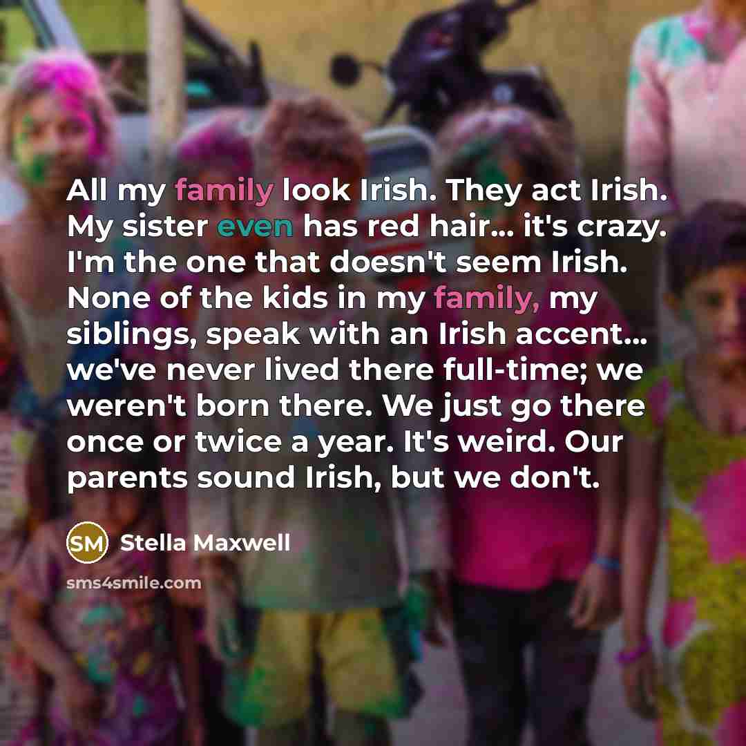 “All my family look Irish. They act Irish. My sister…” quote by Stella Maxwell