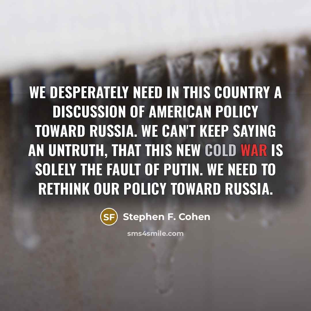 “We desperately need in this country a discussion of American…” quote by Stephen F. Cohen