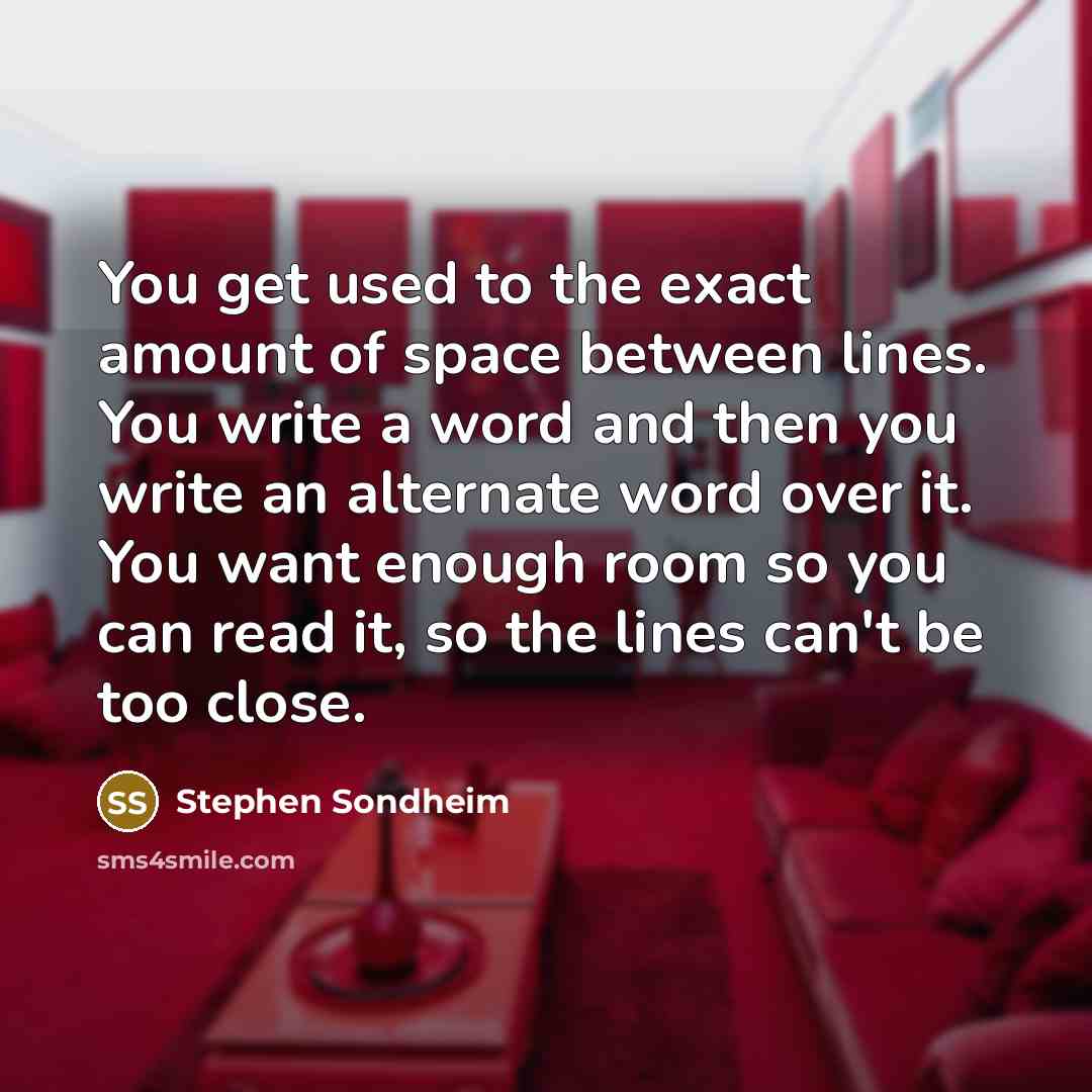 “You get used to the exact amount of space between…” quote by Stephen Sondheim