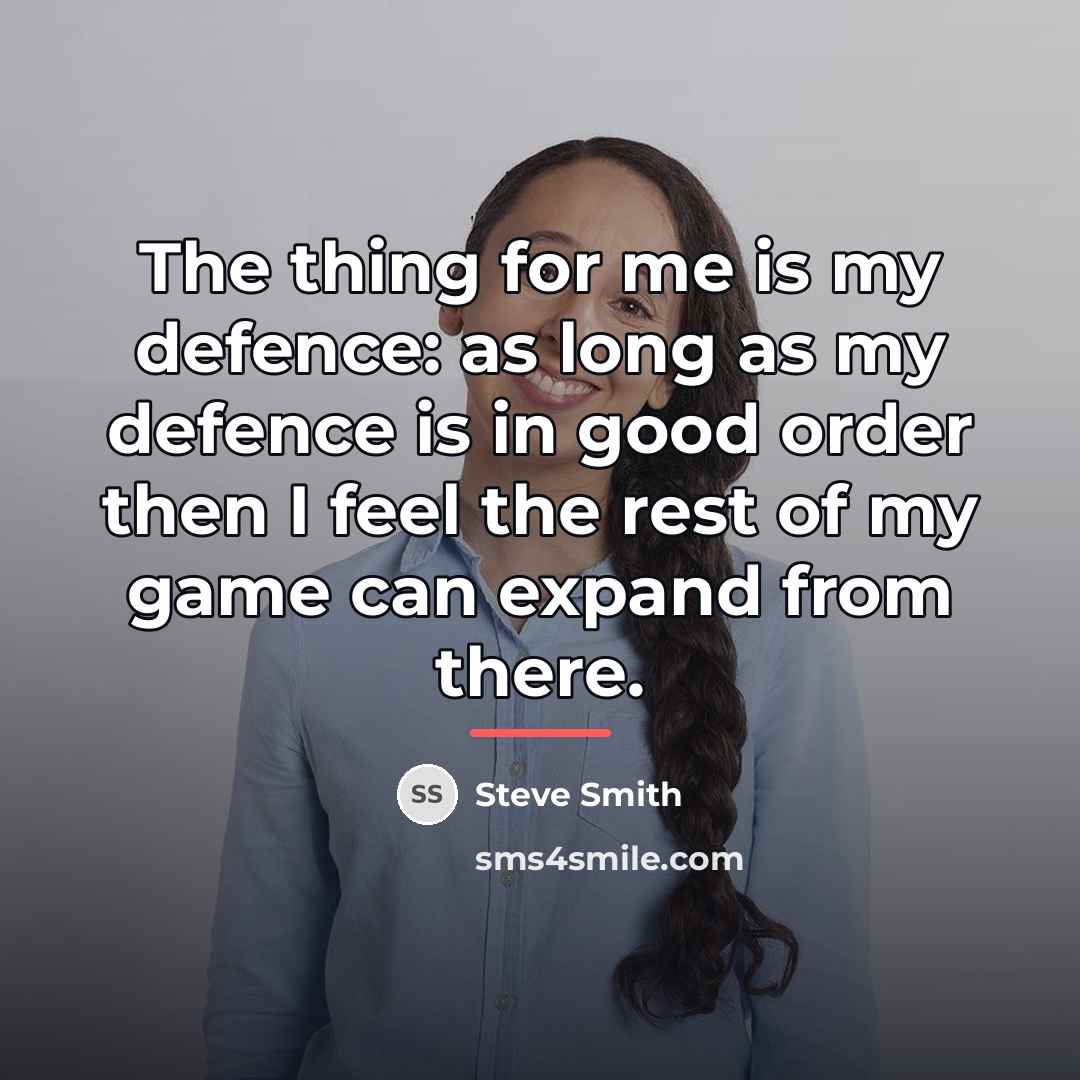 “The thing for me is my defence: as long as…” quote by Steve Smith