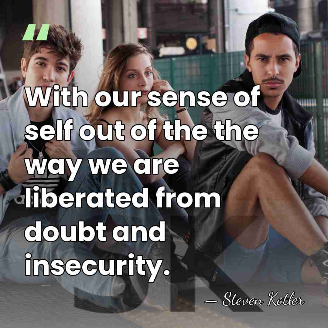 With our sense of self out of the the way we are&hellip; - Steven Kotler