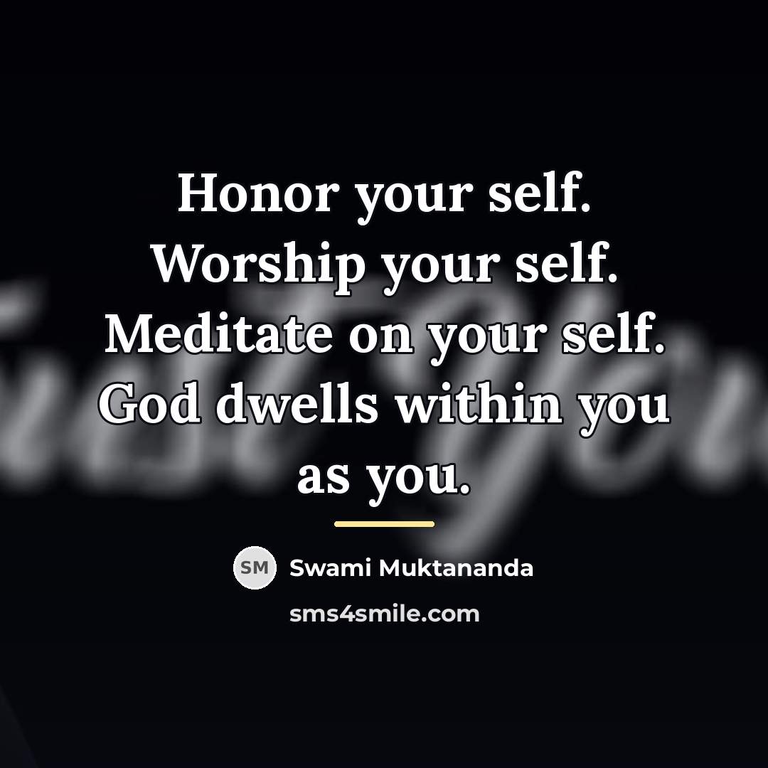“Honor your self. Worship your self. Meditate on your self.…” quote by Swami Muktananda