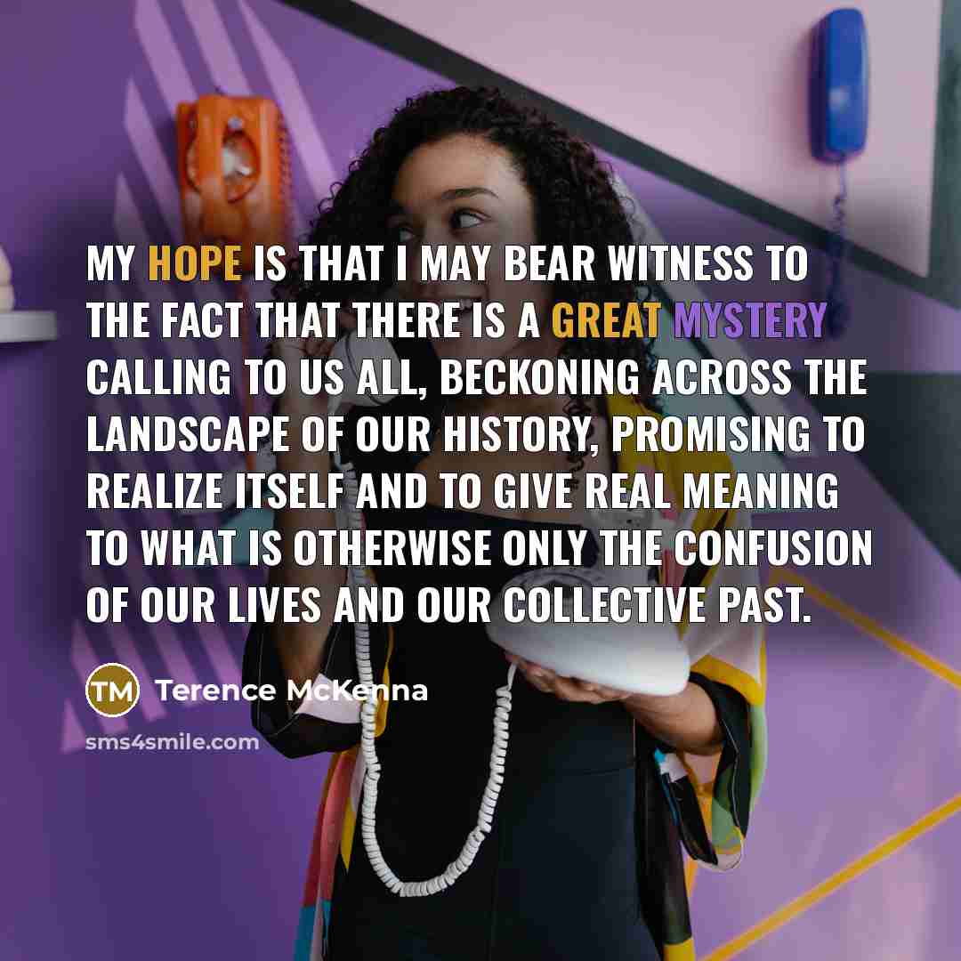 “My hope is that I may bear witness to the…” quote by Terence McKenna