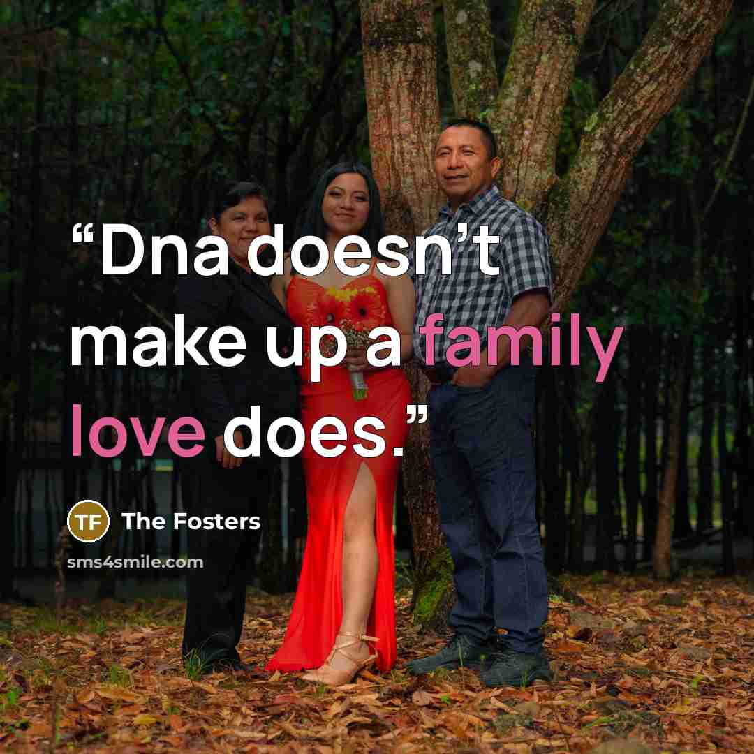 “Dna doesn't make up a family love does.” quote by The Fosters